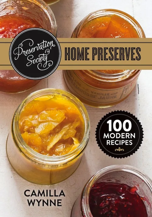 Preservation Society Home Preserves: 100 Modern Recipes