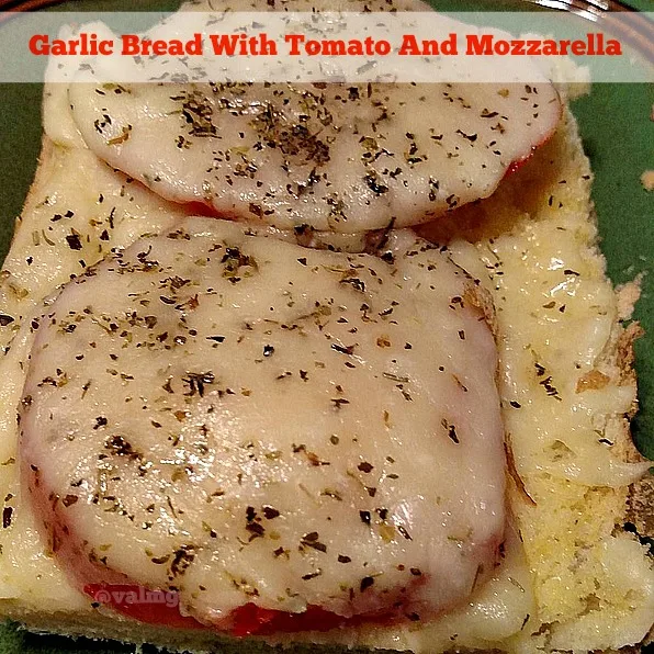 Garlic Bread With Tomato And Mozzarella Recipe - From Val's Kitchen