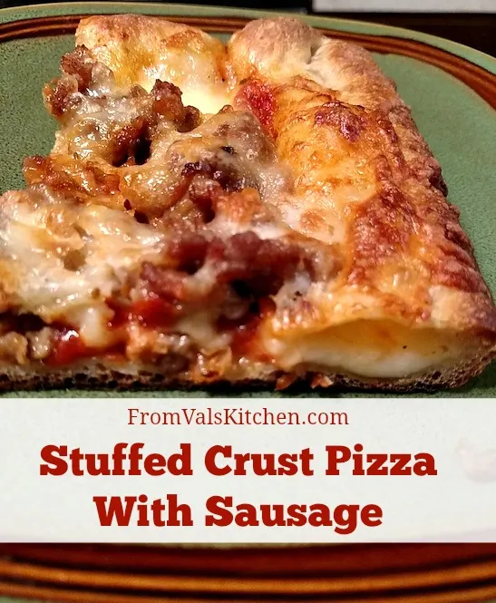 Stuffed Crust Pizza With Sausage Recipe from Val's Kitchen