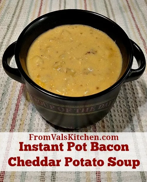 Instant Pot Bacon Cheddar Potato Soup Recipe - From Val's Kitchen