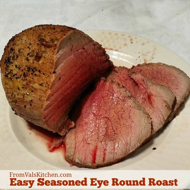 Easy Seasoned Eye Round Roast Recipe From Val's Kitchen