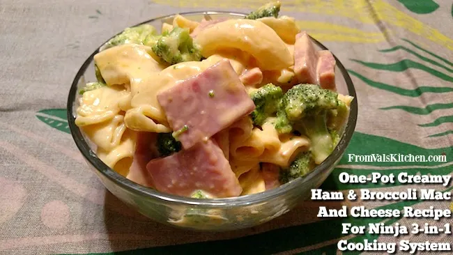 One-Pot Creamy Ham & Broccoli Mac And Cheese Recipe For Ninja 3-in-1 Cooking System From Val's Kitchen
