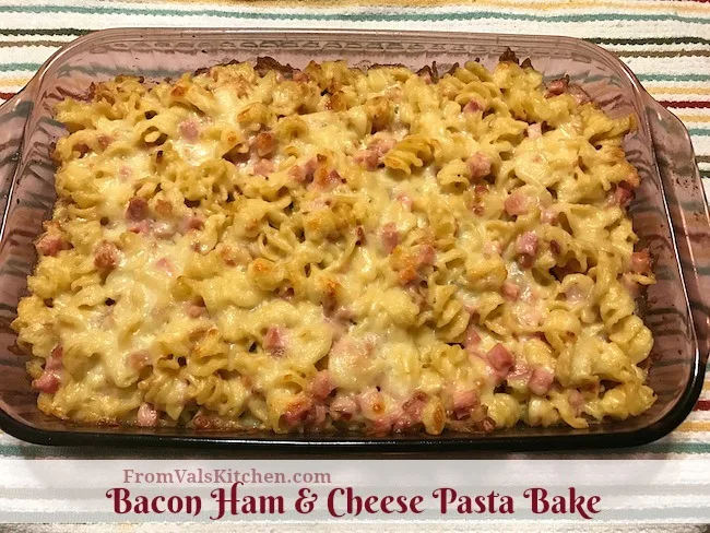 Bacon Ham And Cheese Pasta Bake Recipe From Val's Kitchen