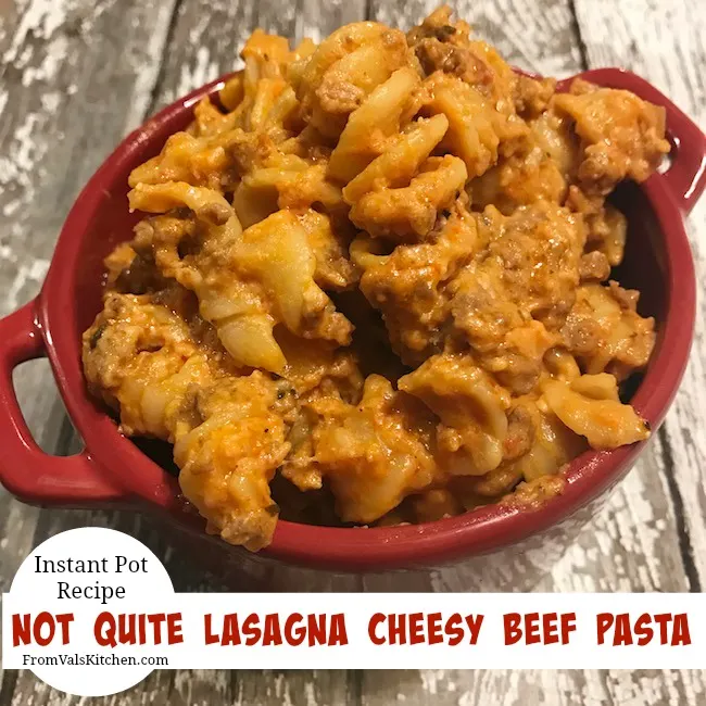 Instant Pot Not Quite Lasagna Cheesy Beef Pasta Recipe From Val's Kitchen