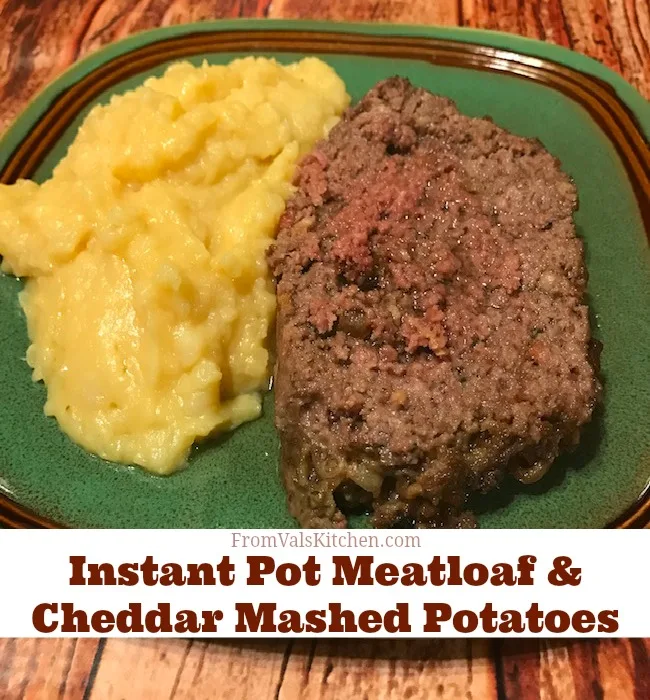 Instant Pot Meatloaf And Cheddar Mashed Potatoes Recipe From Val's Kitchen