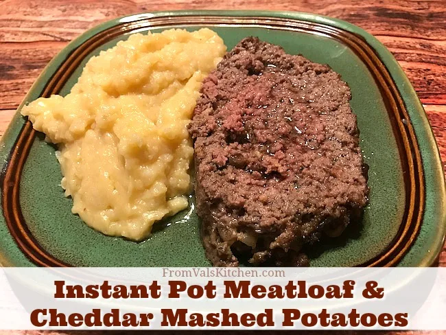 Instant Pot Meatloaf And Cheddar Mashed Potatoes Recipe From Val's Kitchen