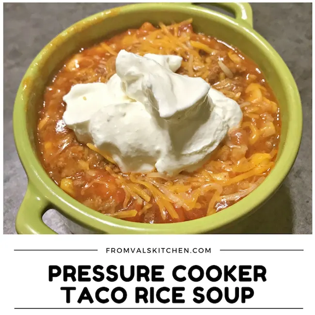 Pressure Cooker Taco Rice Soup Recipe From Val's Kitchen
