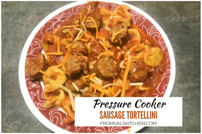 Pressure Cooker Sausage Tortellini Recipe From Val's Kitchen