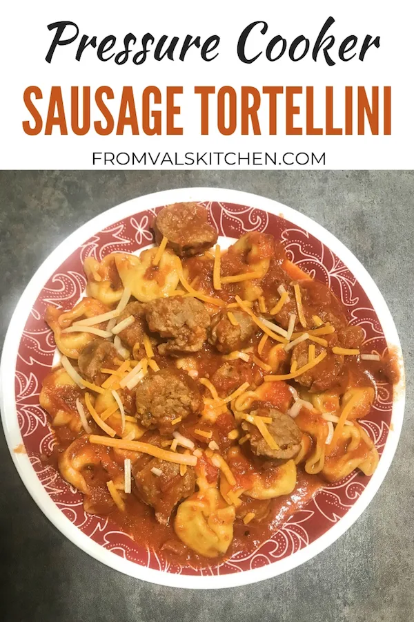 Pressure Cooker Sausage Tortellini Recipe From Val's Kitchen