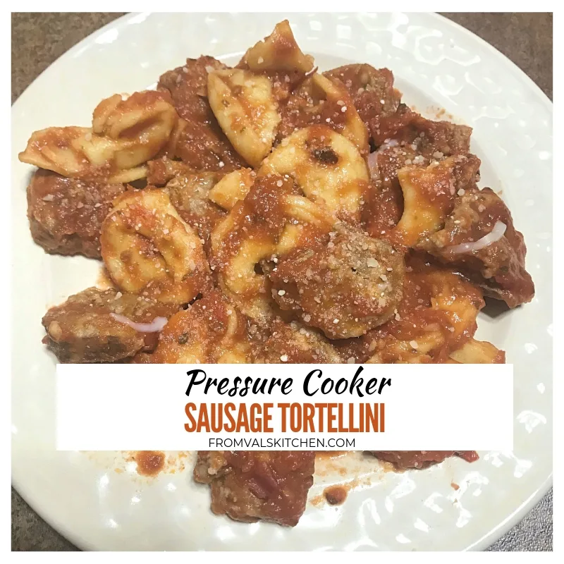 Pressure Cooker Sausage Tortellini Recipe From Val's Kitchen