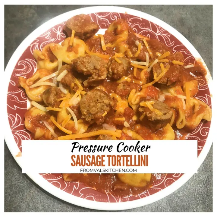 Pressure Cooker Sausage Tortellini Recipe From Val's Kitchen
