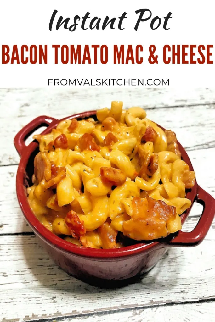 Instant Pot Bacon Tomato Mac And Cheese Recipe From Val's Kitchen