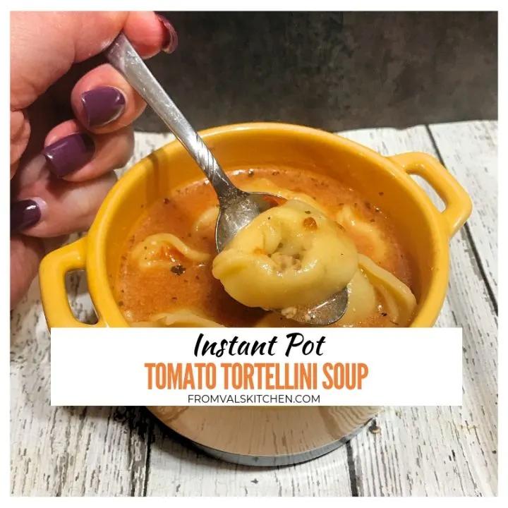 Instant Pot Tomato Tortellini Soup Recipe From Val's Kitchen