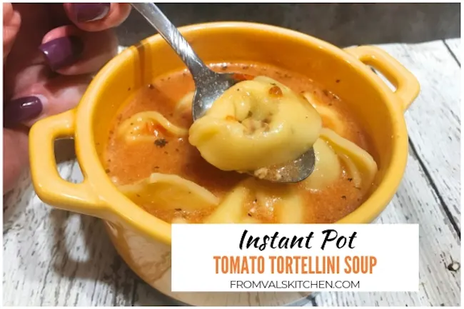 Instant Pot Tomato Tortellini Soup Recipe From Val's Kitchen