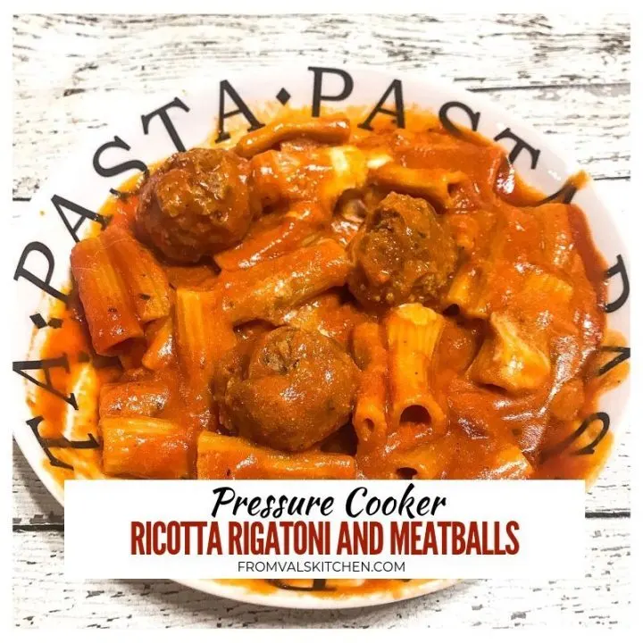 Pressure Cooker Ricotta Rigatoni And Meatballs Recipe From Val's Kitchen