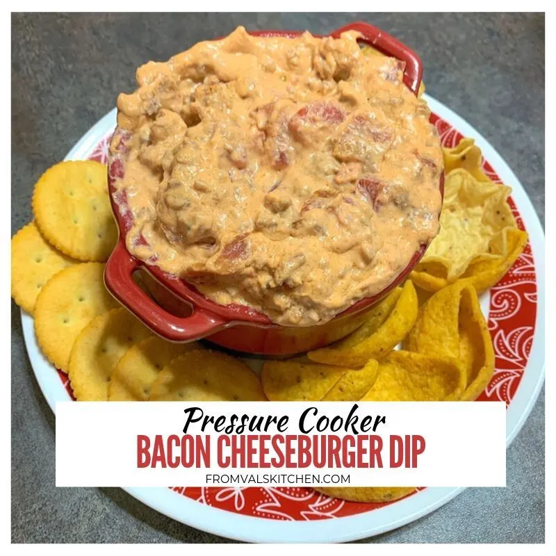 Pressure Cooker Bacon Cheeseburger Dip Recipe From Val's Kitchen