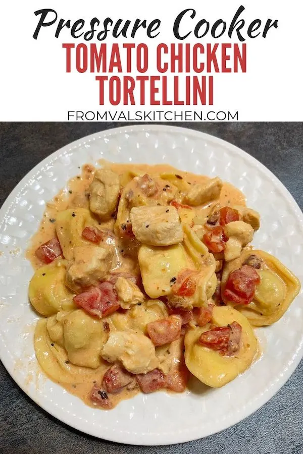 Pressure Cooker Tomato Chicken Tortellini Recipe From Val's Kitchen