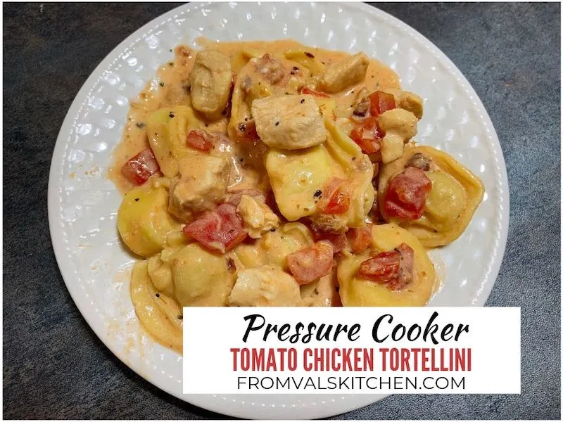 Pressure Cooker Tomato Chicken Tortellini Recipe From Val's Kitchen